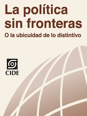 cover image of La política sin fronteras o la ubicuidad de lo distintivo